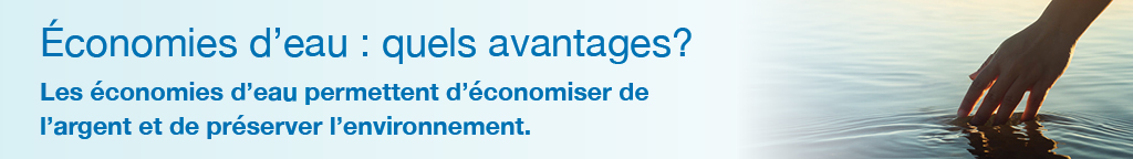 �conomies d'eau : quels avantages? <br />Les �conomies d'eau permettent d'�conomiser de l'argent et de pr�server l'environnement.