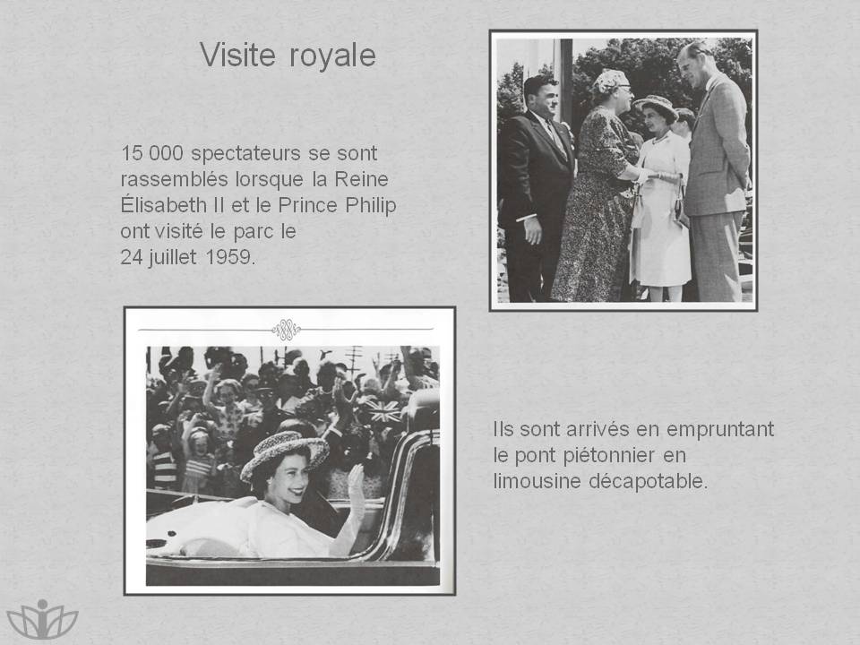 Visite royale : 15 000 spectateurs se sont rassembl�s lorsque la Reine �lisabeth II et le Prince Philip ont visit� le parc le 24 juillet 1959. Ils sont arriv�s en empruntant le pont pi�tonnier en limousine d�capotable.